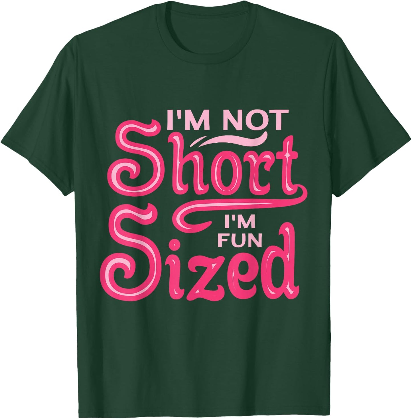 I'm Not Short I'm Fun Sized T-Shirt - T-Shirt | Forest