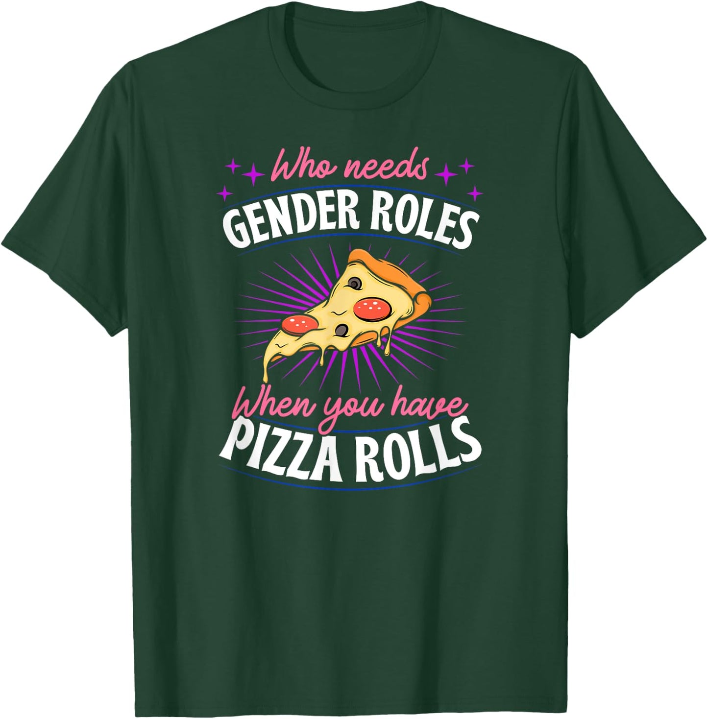 Who Needs Gender Roles When You Have Pizza Rolls Genderfluid T-Shirt - T-Shirt | Forest