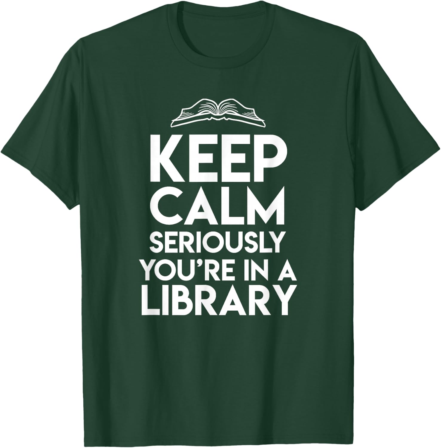 Keep Calm Seriously Youre In A Library Funny Librarian Gift T-Shirt - T-Shirt | Forest