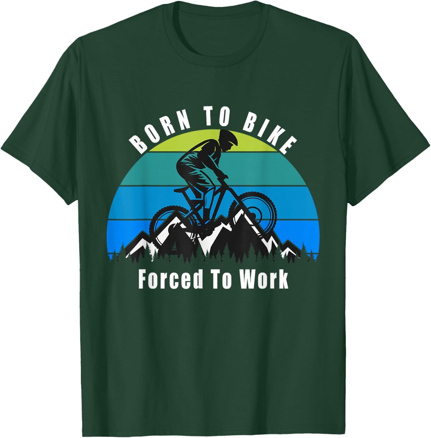 Born To Bike Forced To Work T-Shirt - T-Shirt | Forest