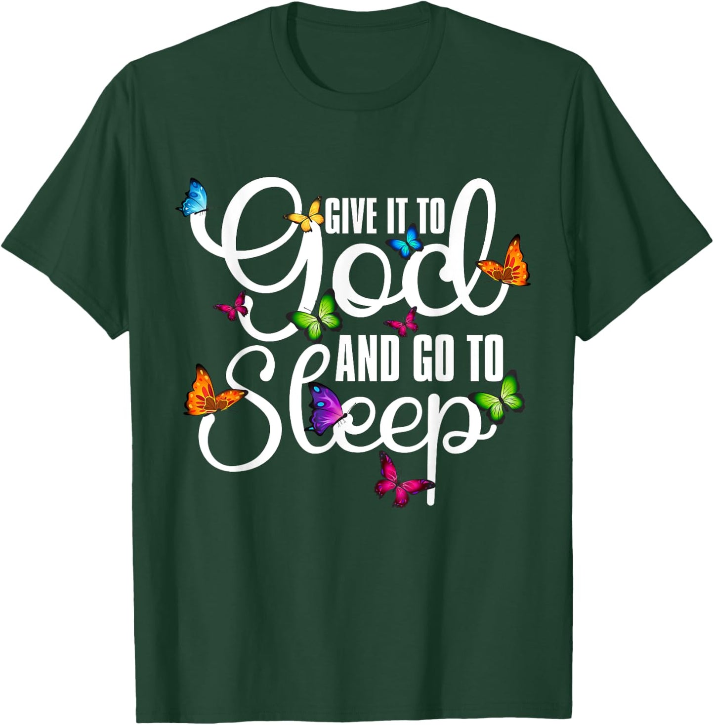 Give It To God And Go To Sleep Butterfly Art - Christian T-Shirt - T-Shirt | Forest