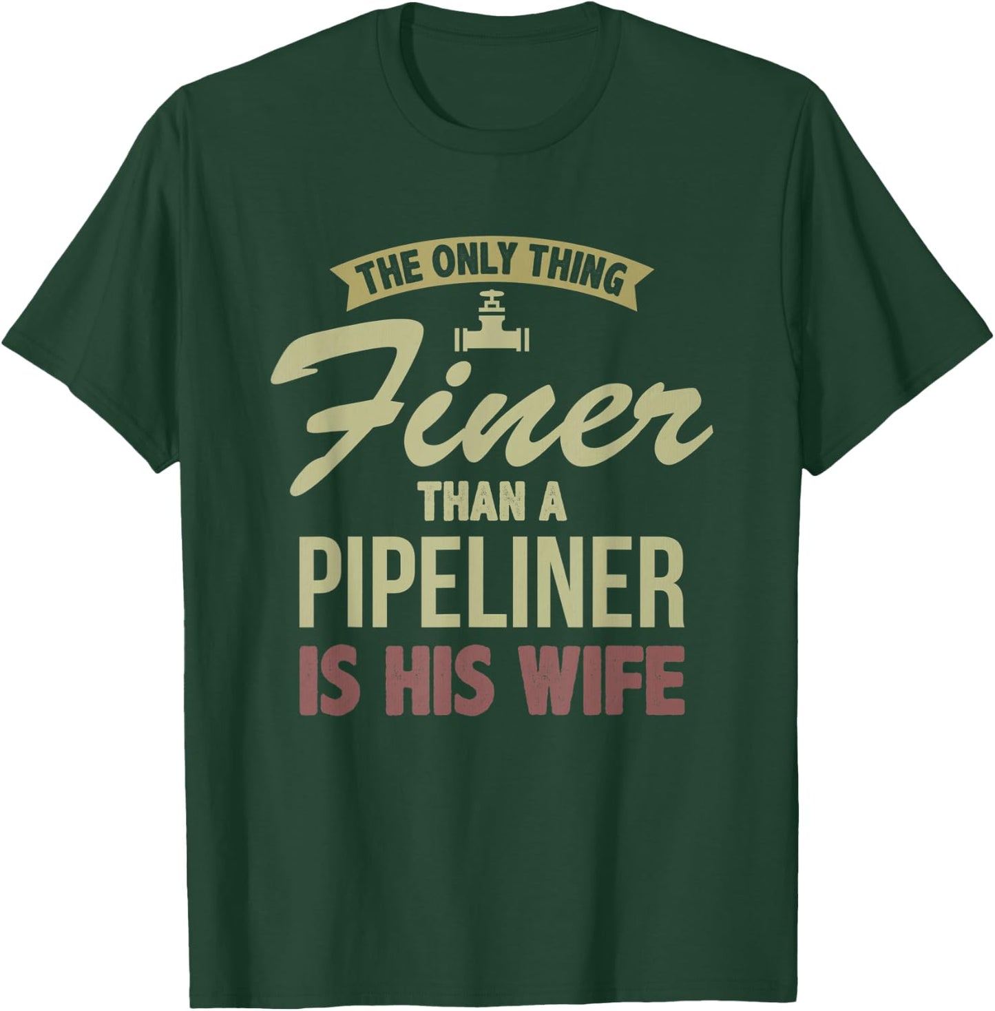 Finer Wife Pipeliner Welder Welding Pipeline Fiancee Funny T-Shirt - T-Shirt | Forest