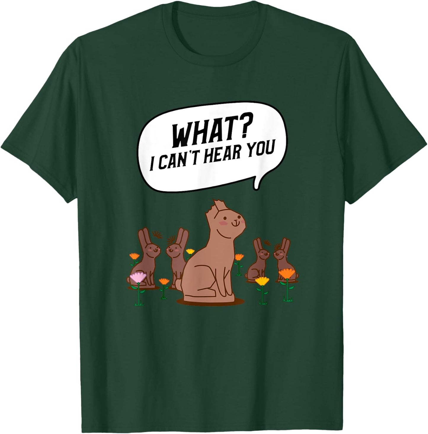 What? I Can't Hear You Funny Chocolate Bunny Rabbit T-Shirt - T-Shirt | Forest