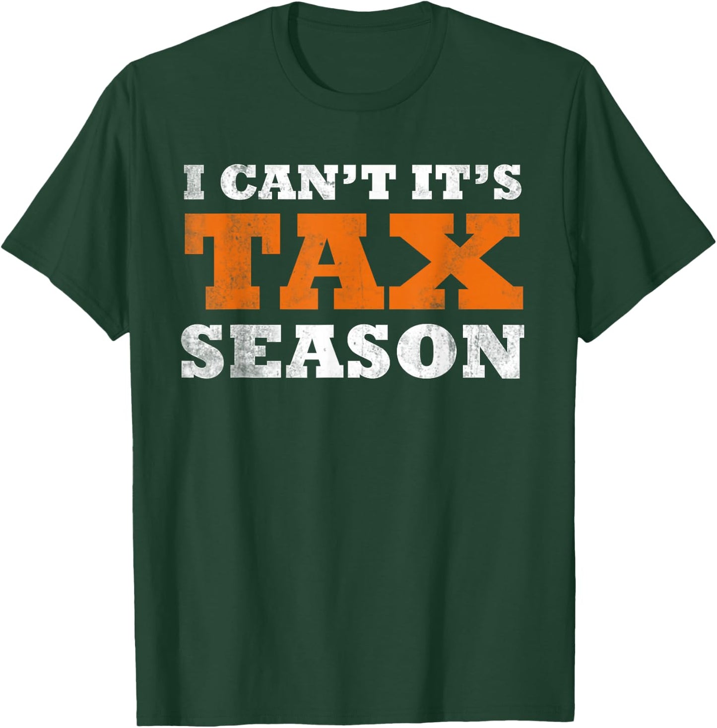 I Cant Its Tax Season Funny Taxation CPA Gift Tax Season T-Shirt - T-Shirt | Forest