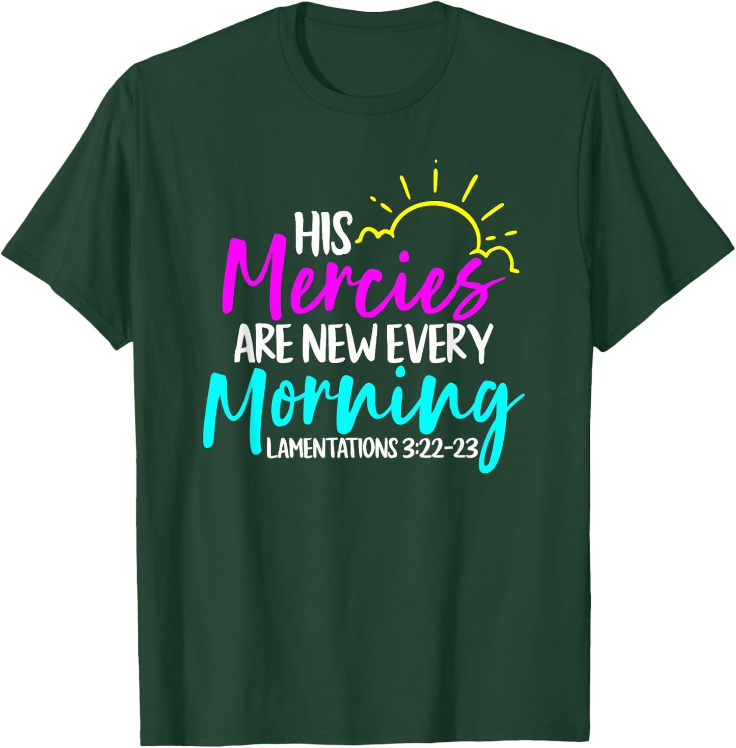 Lamentations 3:22-23 - His Mercies Are New Every Morning T-Shirt - T-Shirt | Forest