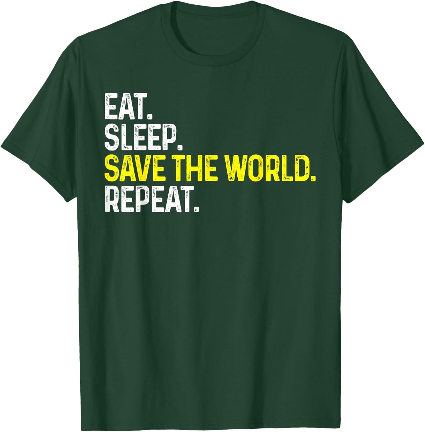 Eat Sleep Save The World Repeat Funny Save The World T-Shirt - T-Shirt | Forest