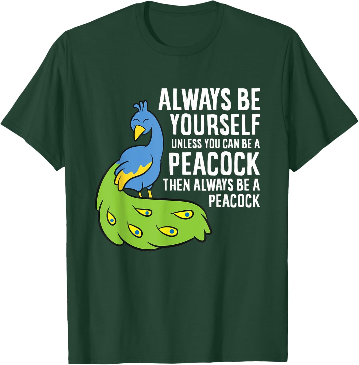 Always Be Yourself Unless You Can Be A Peacock T-Shirt - T-Shirt | Forest