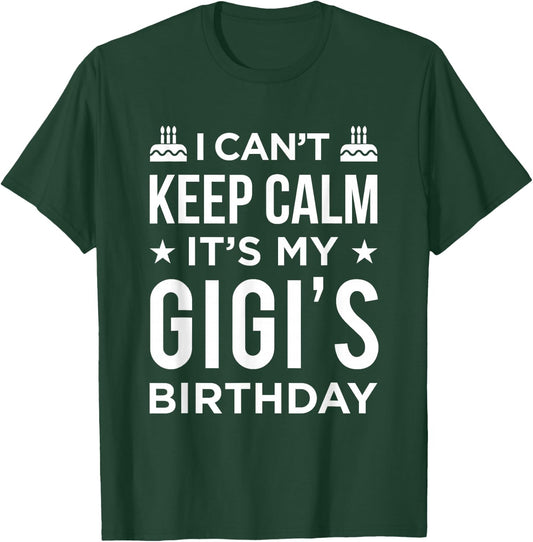 I Can't Keep Calm It's My Gigi's Birthday T-Shirt - T-Shirt | Forest