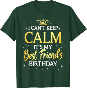 I Can't Keep Calm It's My Best Friend Birthday Gift Party T-Shirt - T-Shirt | Forest