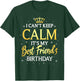 I Can't Keep Calm It's My Best Friend Birthday Gift Party T-Shirt - T-Shirt | Forest