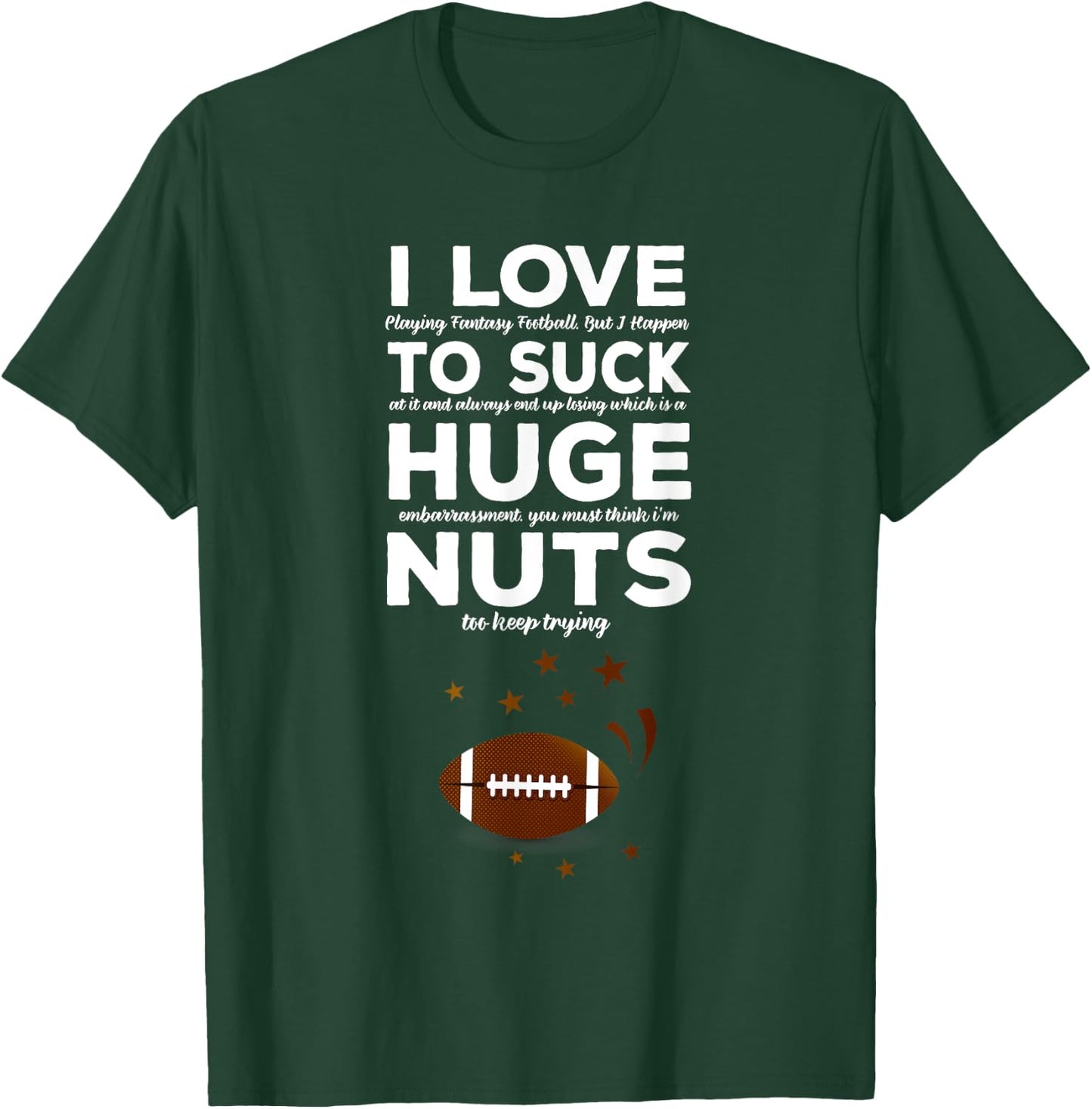 I Suck at Fantasy Funny Quote Football - Loser Punishment T-Shirt - T-Shirt | Forest