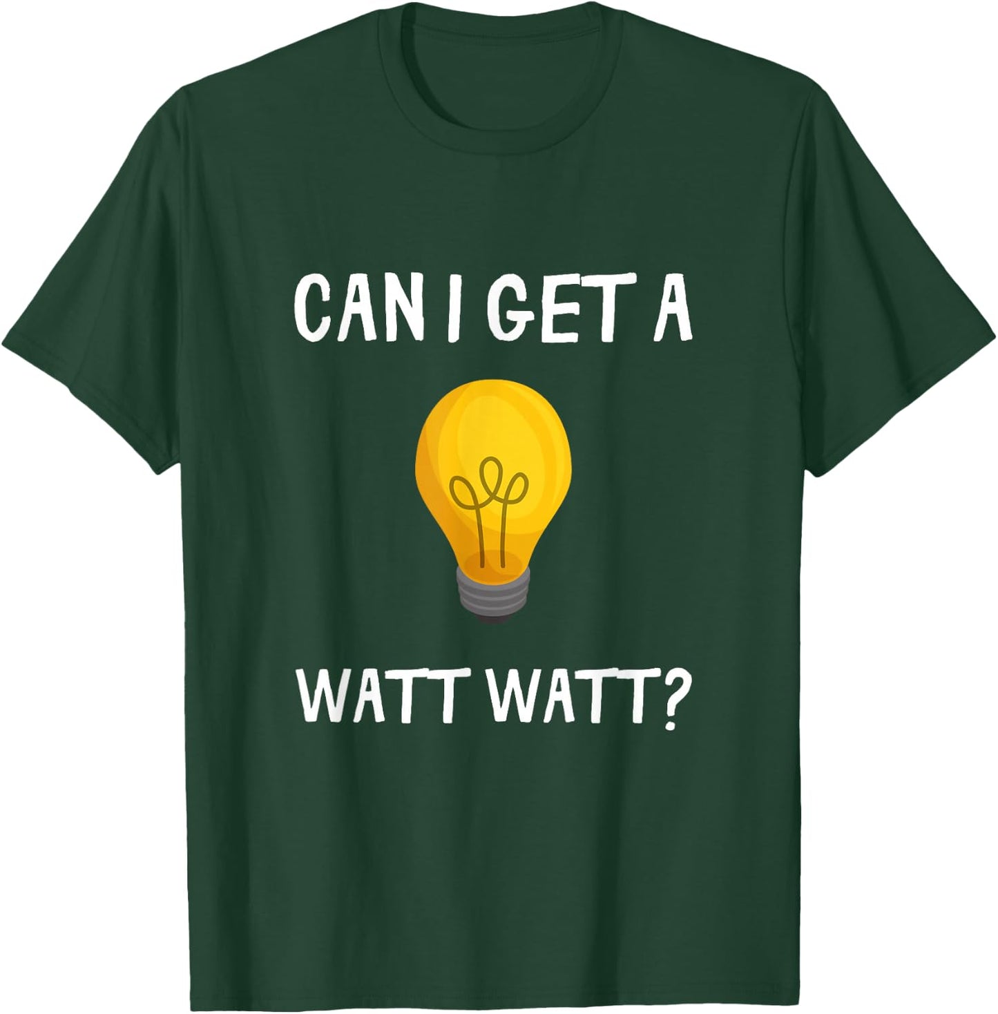 Can I Get A Watt Watt Funny Light Bulb Electrician Gift T-Shirt - T-Shirt | Forest