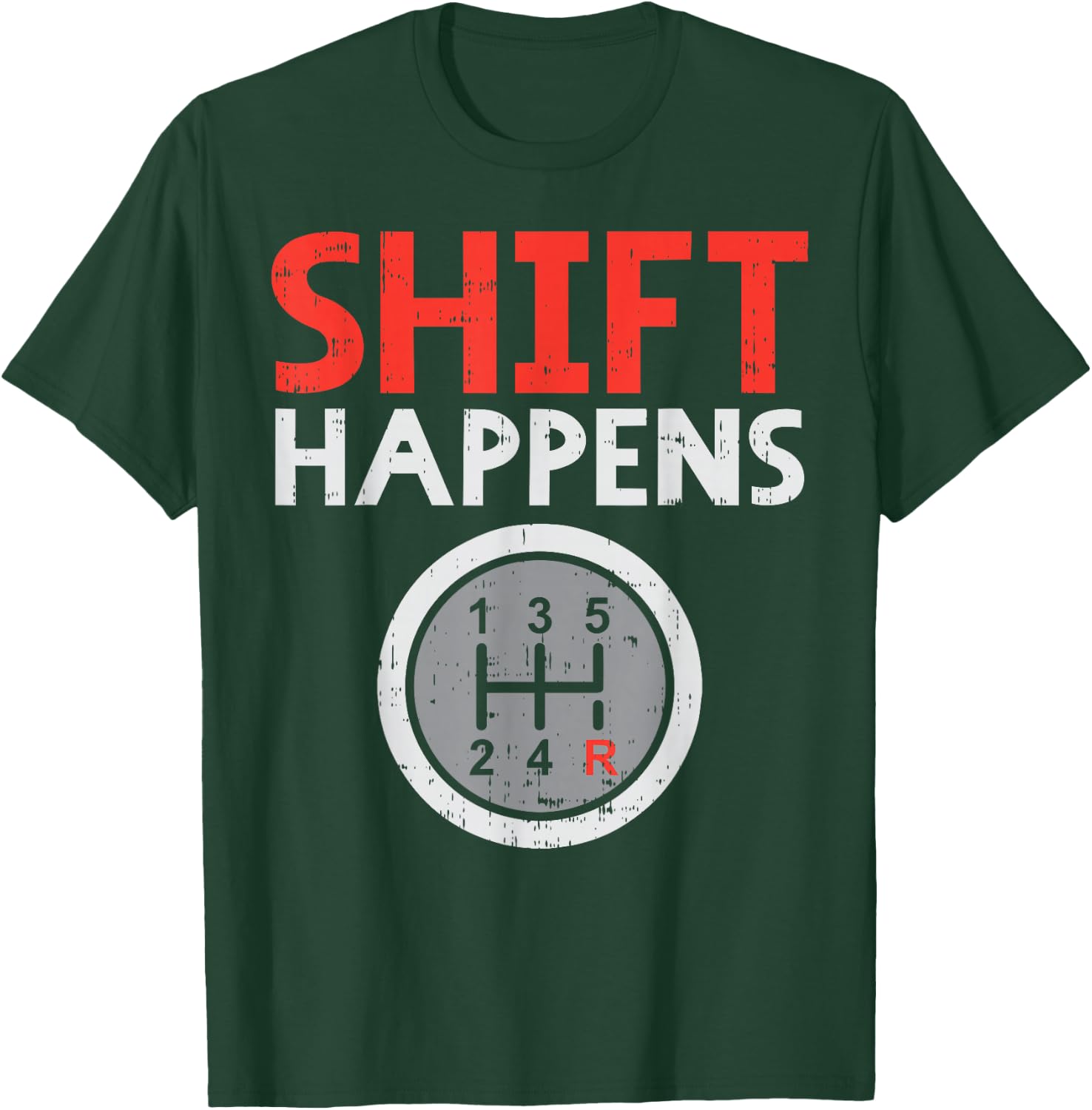 Shift Happens Funny Car Gear Pun Race Driver Racing Gift T-Shirt - T-Shirt | Forest