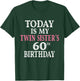 Today Is My Twin Sister's 60th Birthday Party 60 Years Old T-Shirt - T-Shirt | Forest