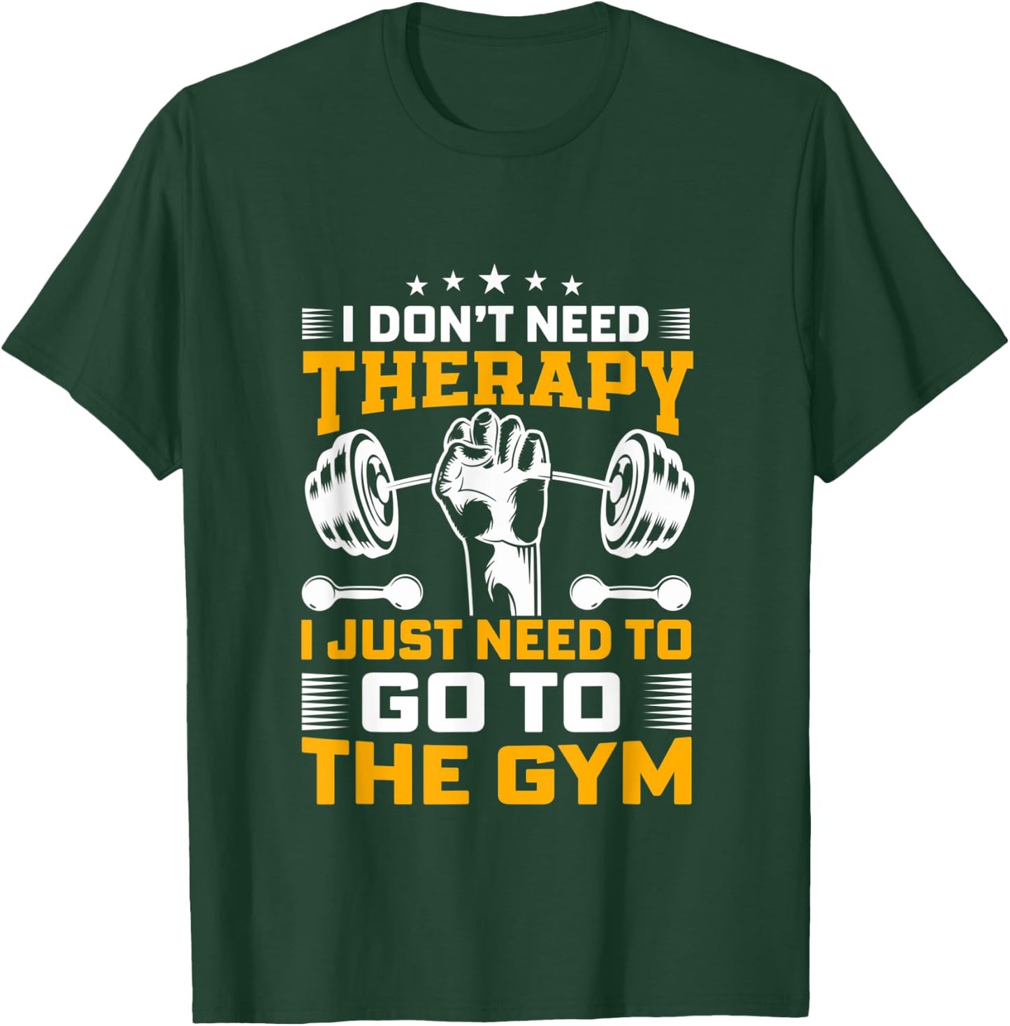 I Don't Need Therapy I Just Need To Go To The Gym Apparel T-Shirt - T-Shirt | Forest
