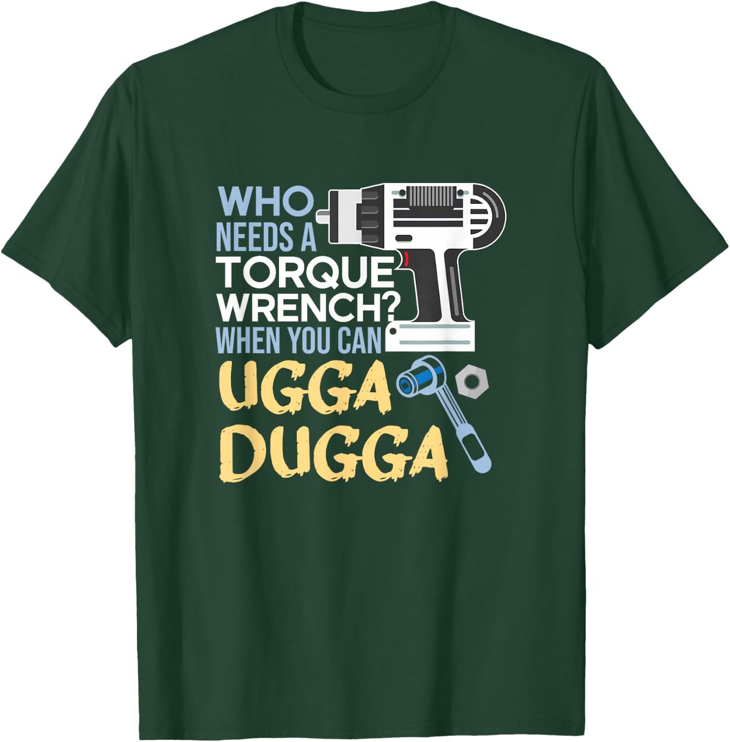 Torque Wrench? Just Ugga Dugga Meme Mechanic Foreman T-Shirt - T-Shirt | Forest