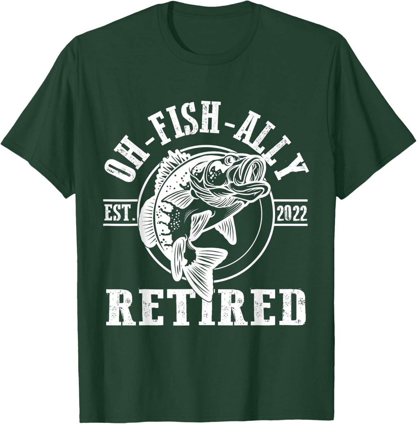 O-Fish-Ally Retired Since 2022 Fishing Retirement T-Shirt - T-Shirt | Forest