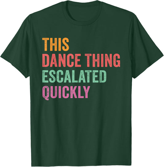 Vintage Retro This Dance Thing Escalated Quickly Funny Quote T-Shirt - T-Shirt | Forest