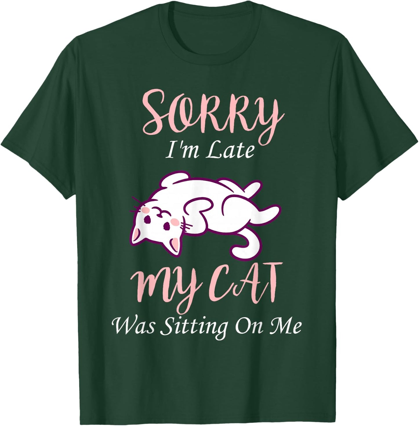 Sorry I'm Late My Cat Was Sitting On Me | Funny Cat T-Shirt - T-Shirt | Forest