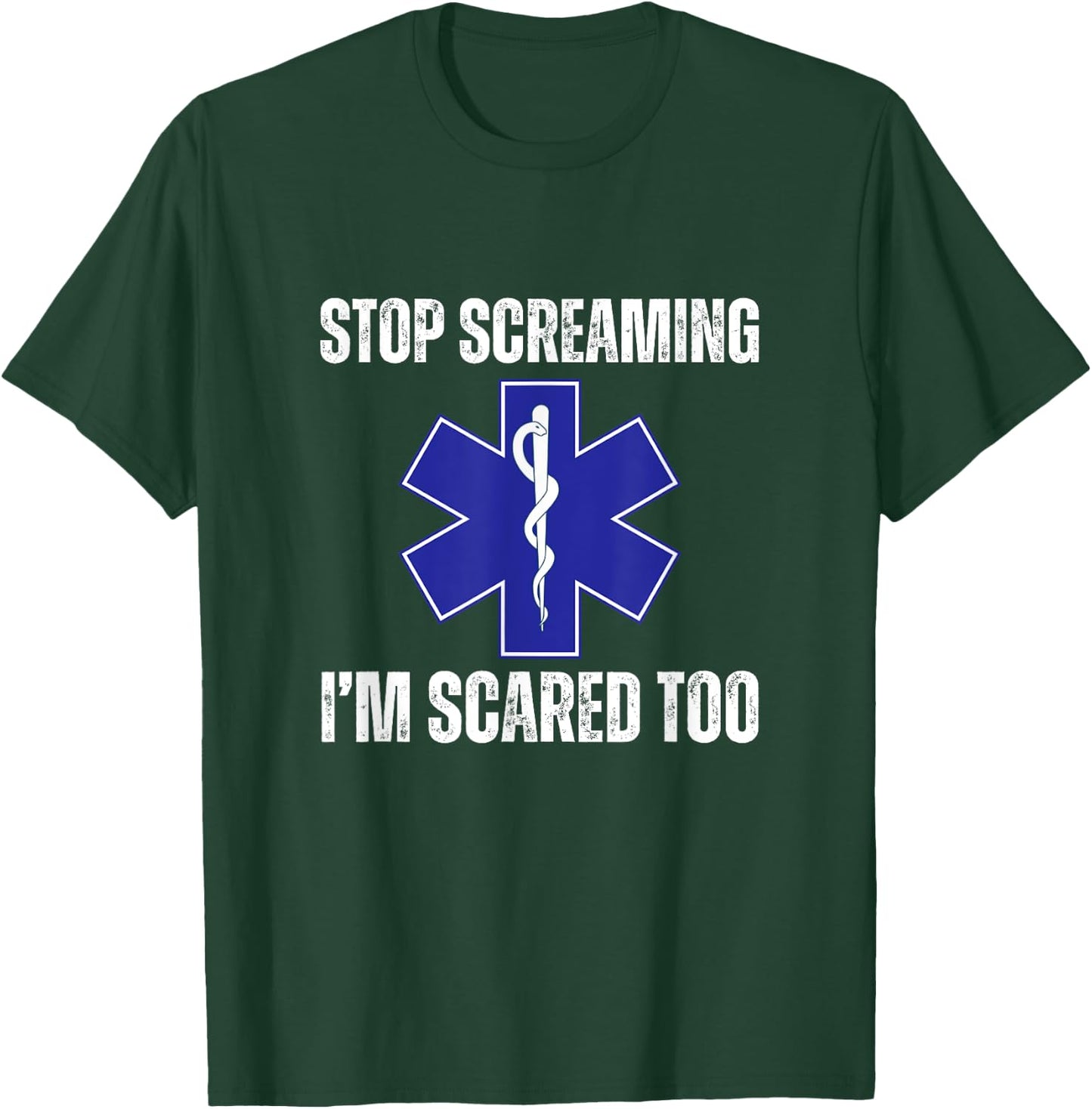 Stop Screaming Im Scared Too Sarcastic Funny EMT Paramedic T-Shirt - T-Shirt | Forest