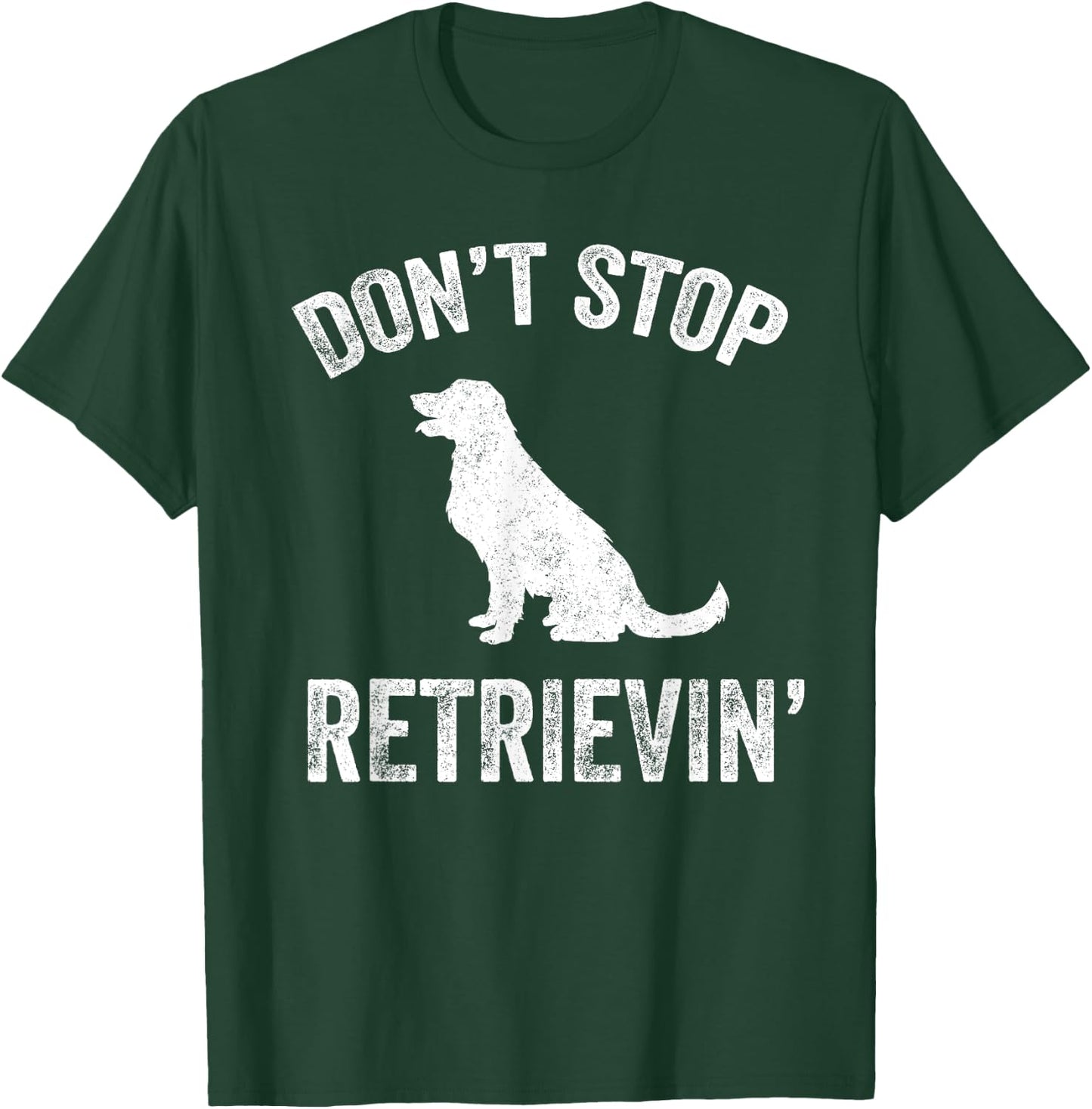 Don't Stop Retrieving - Funny Golden Retriever Owner T-Shirt - T-Shirt | Forest