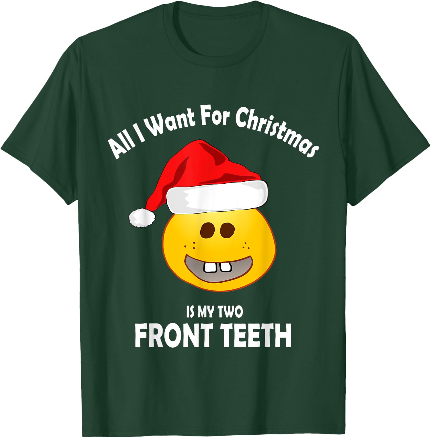 All I Want For Christmas Is My Two Front Teeth T-Shirt - T-Shirt | Forest