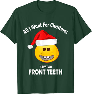 All I Want For Christmas Is My Two Front Teeth T-Shirt - T-Shirt | Forest
