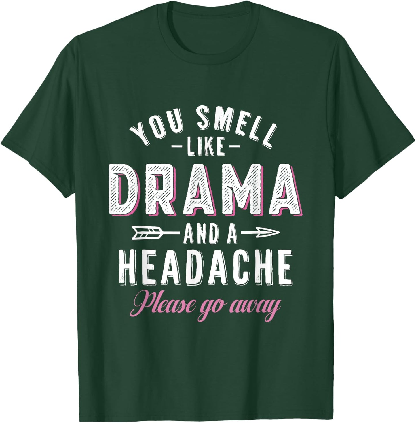 You Smell Like Drama And A Headache Funny Gift Women T-Shirt - T-Shirt | Forest