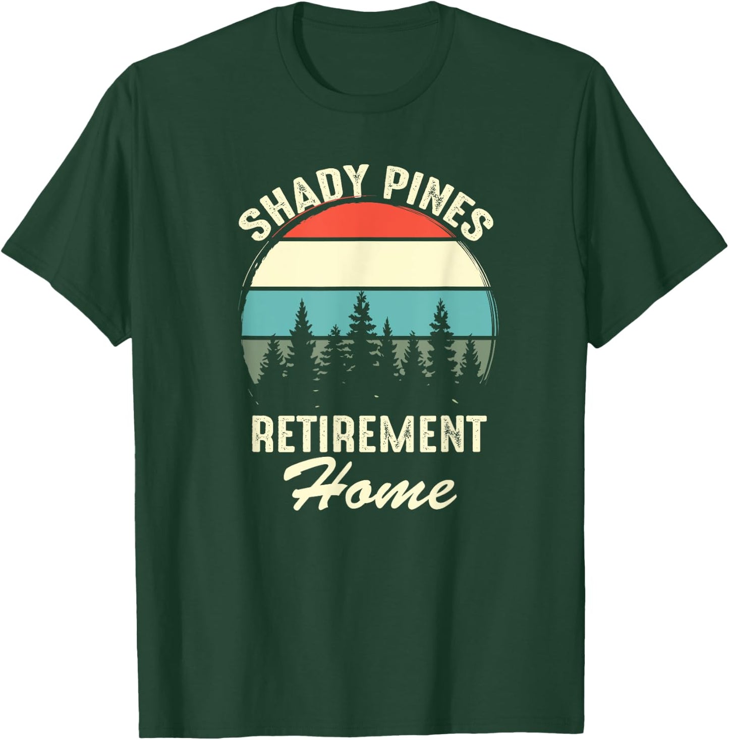 Shady Pines Funny Quote Retirement Day Party Home T-Shirt - T-Shirt | Forest
