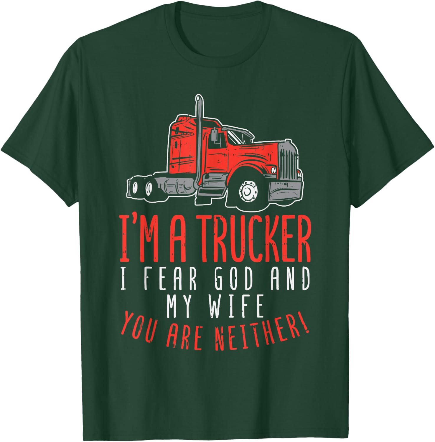 Trucker Fear Wife God You Neither Truck Driver Husband Gift T-Shirt - T-Shirt | Forest