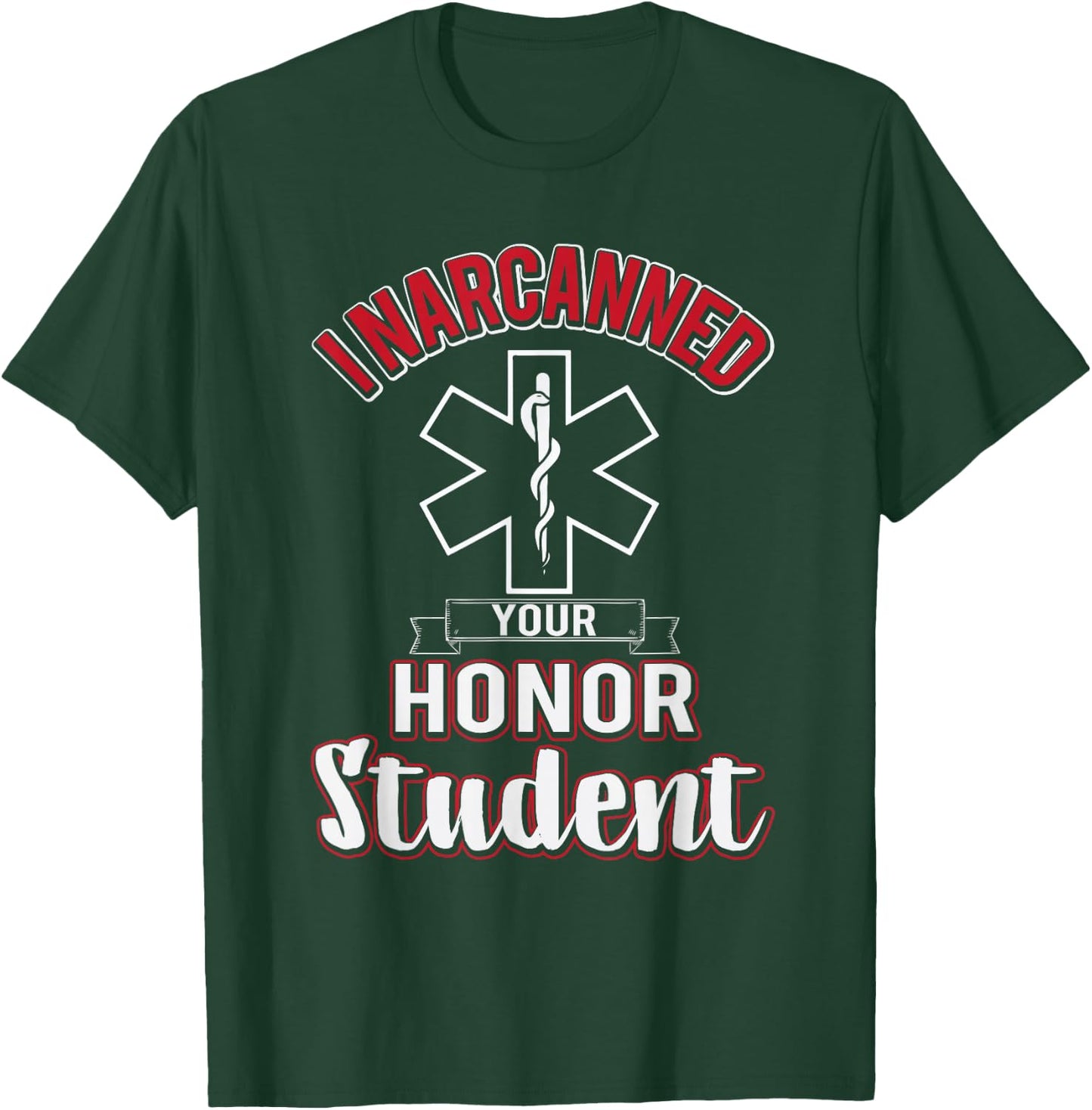 Funny EMS I Narcanned Your Honor Student EMT apparel T-Shirt - T-Shirt | Forest