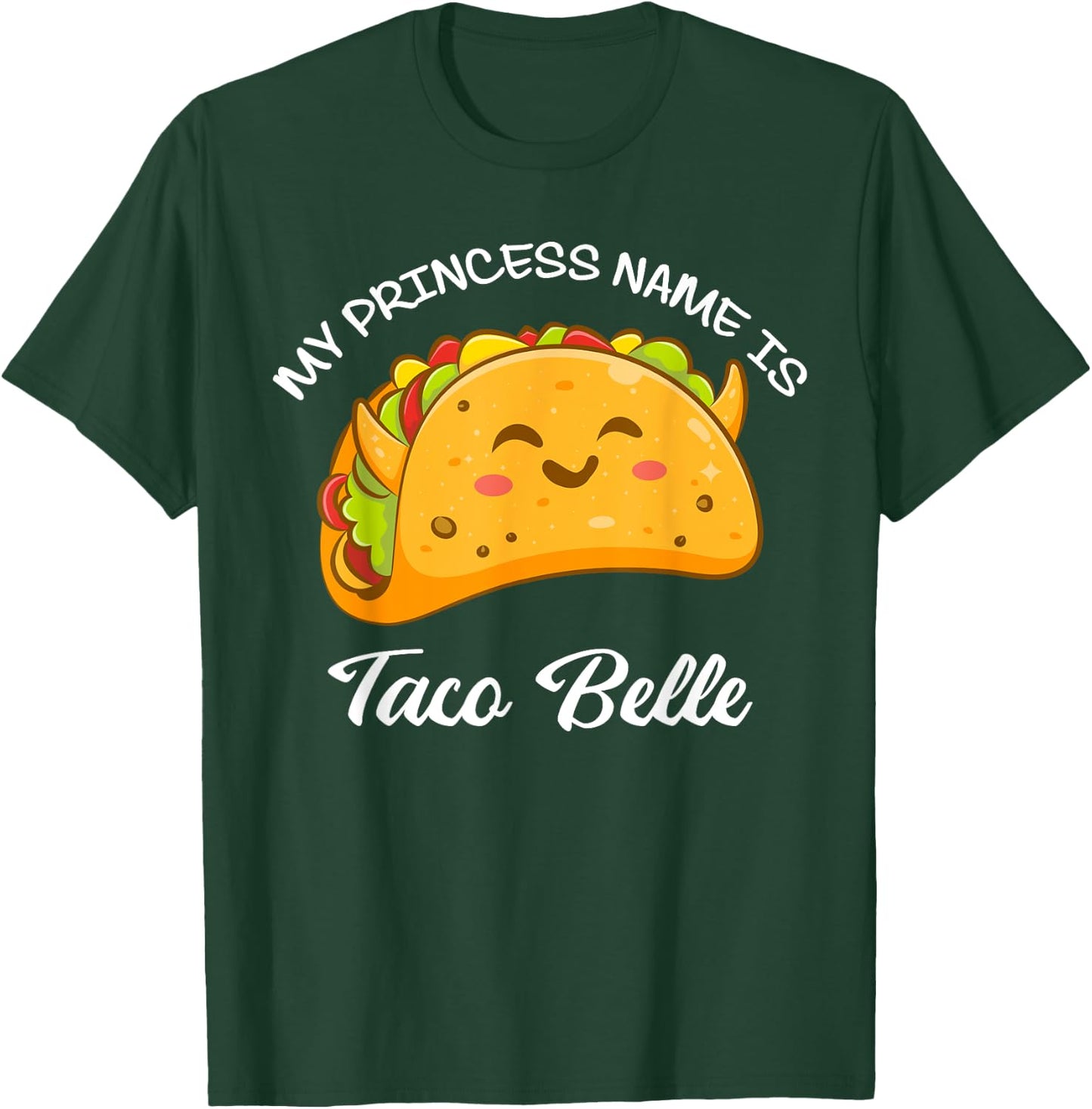 My Princess Name Taco Belle Tacos Funny Cute Taco Lover T-Shirt - T-Shirt | Forest