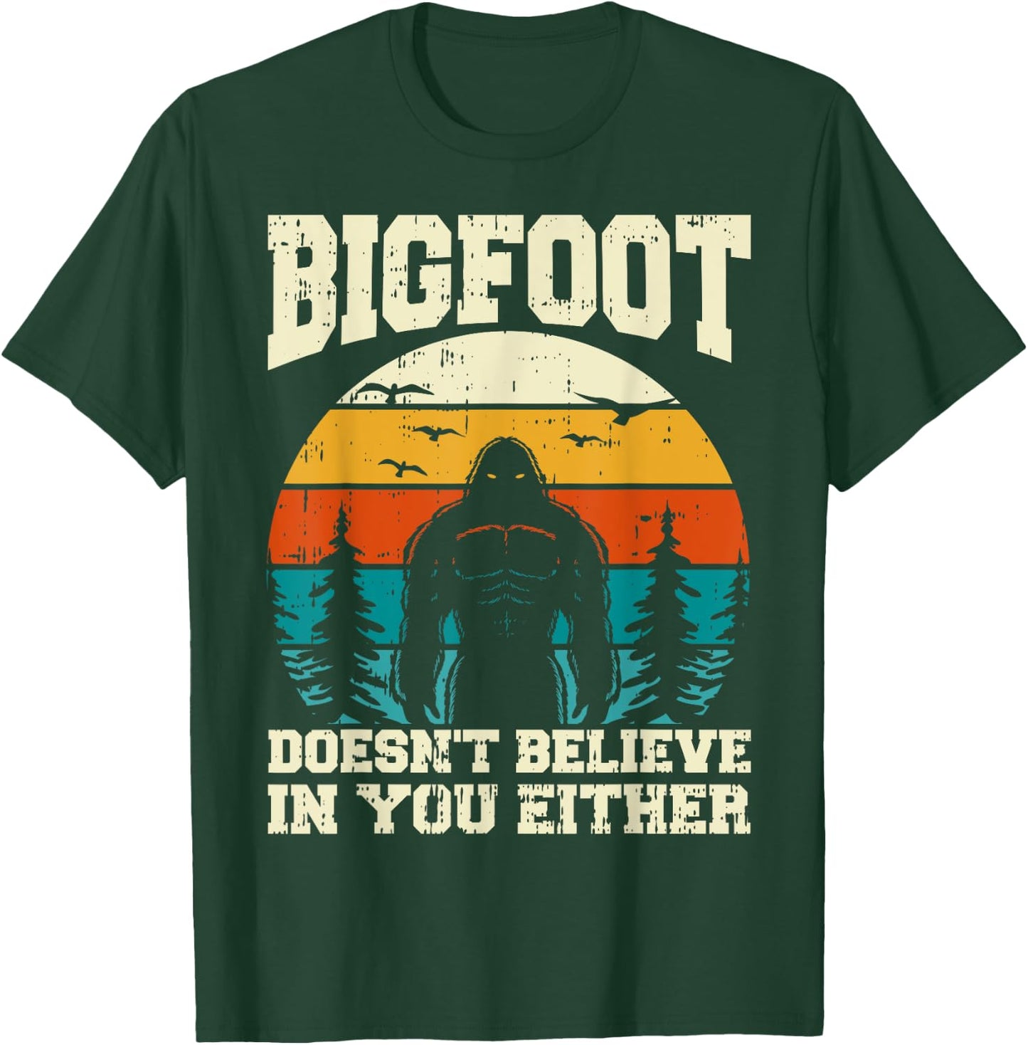 Bigfoot Doesn't Believe In You Either Funny Sasquatch Retro T-Shirt - T-Shirt | Forest