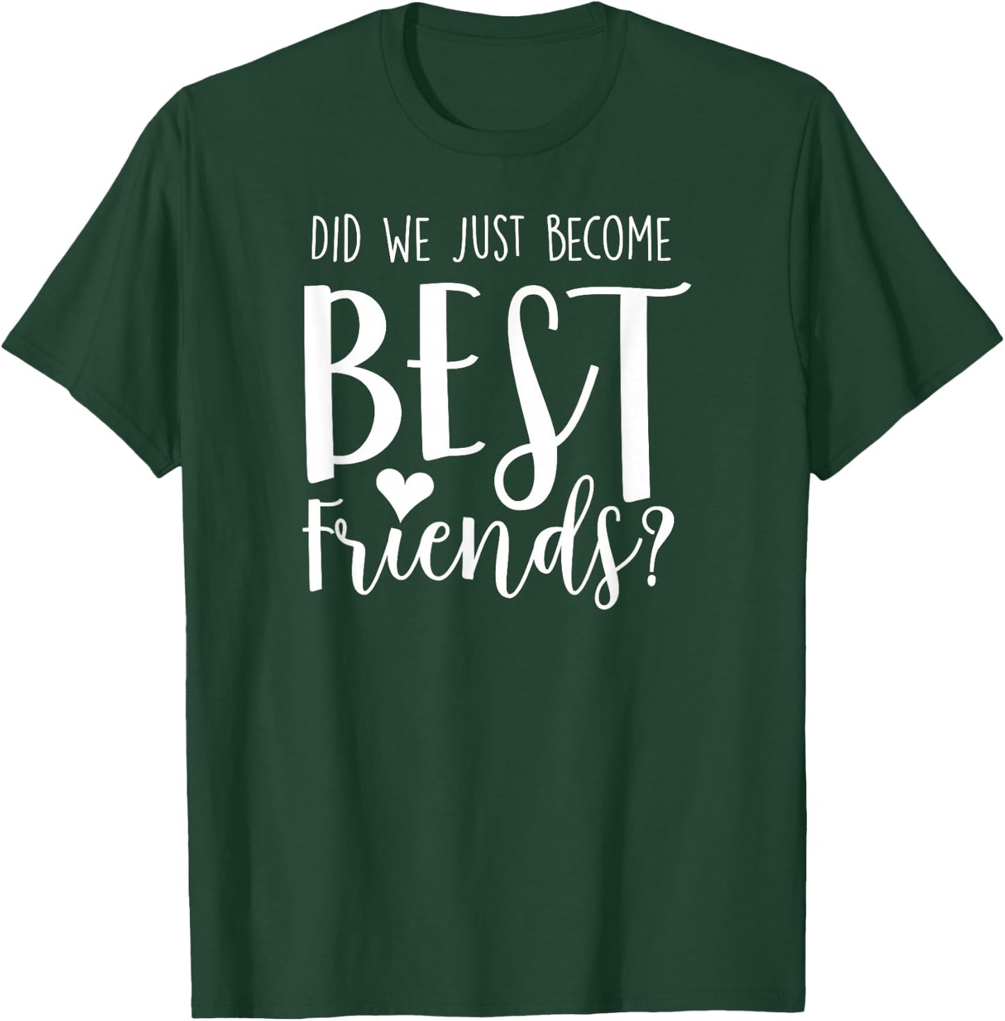 Did We Just Become Best Friends shirt for 2 teen girl tweens T-Shirt - T-Shirt | Forest