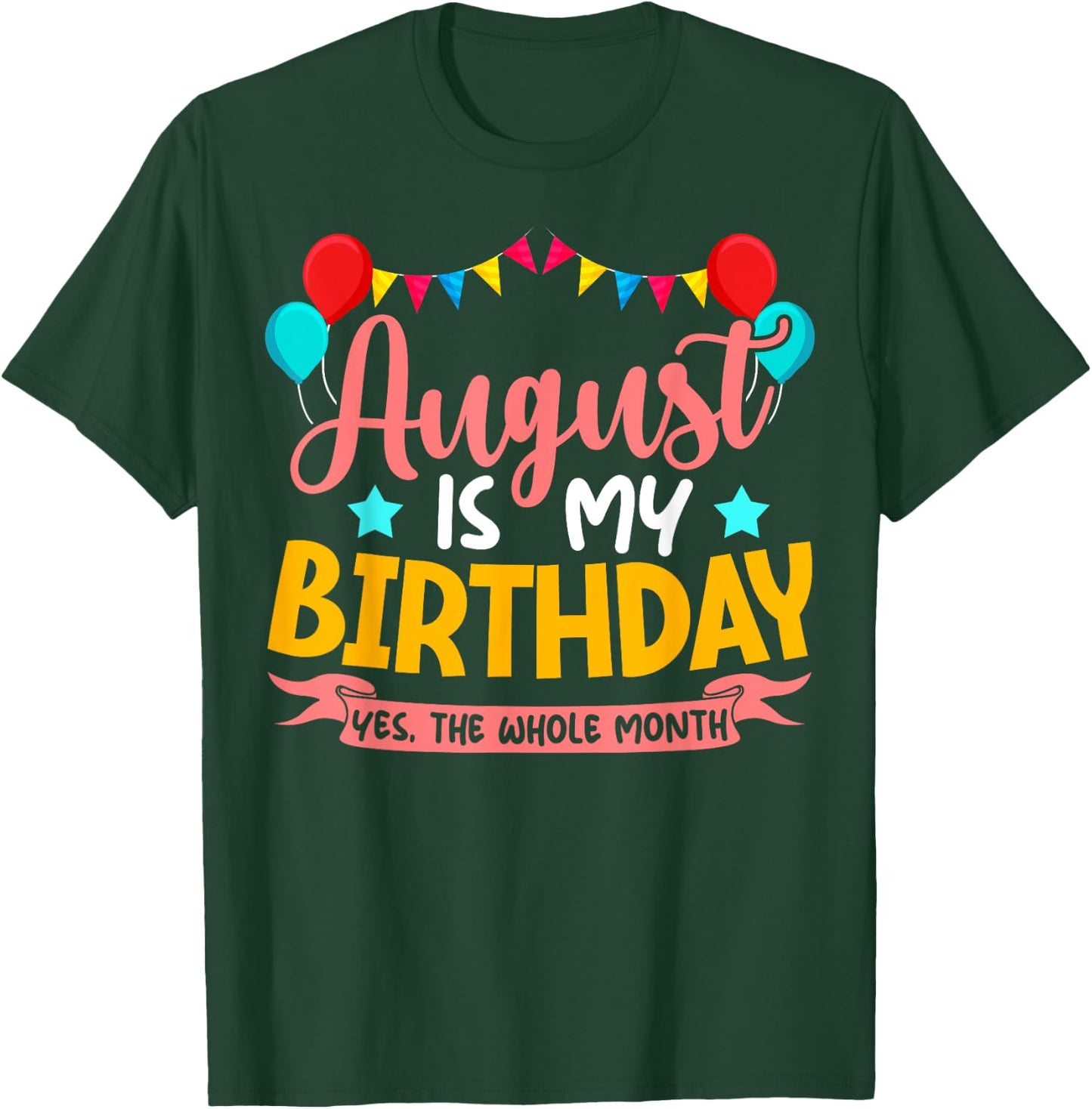 August Is My Birthday Yes The Whole Month Birthday T-Shirt - T-Shirt | Forest
