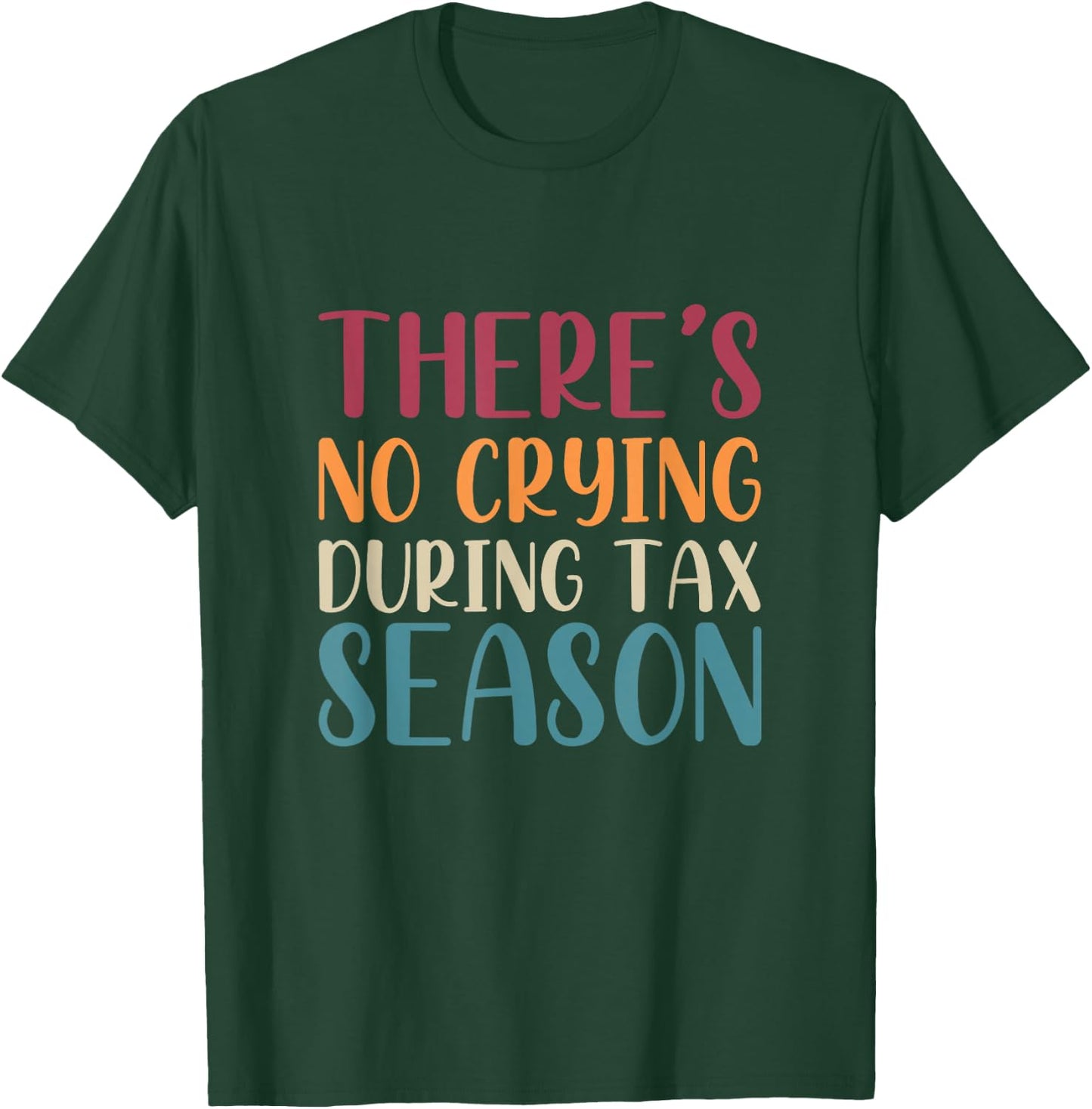 Theres No Crying During Tax Season Funny CPA Audit Tax T-Shirt - T-Shirt | Forest