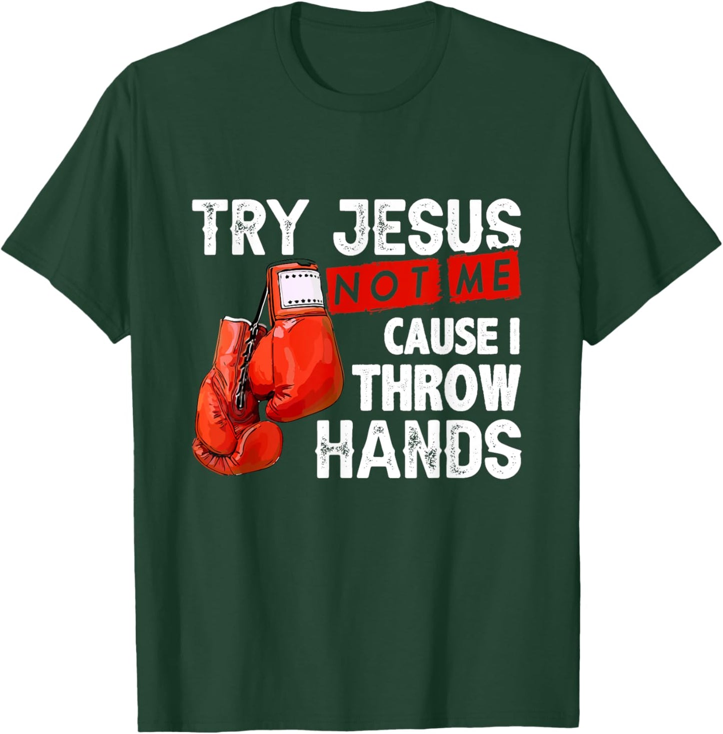 Try Jesus Not Me Cause I Throw Hands Funny Cool Boxing MMA T-Shirt - T-Shirt | Forest