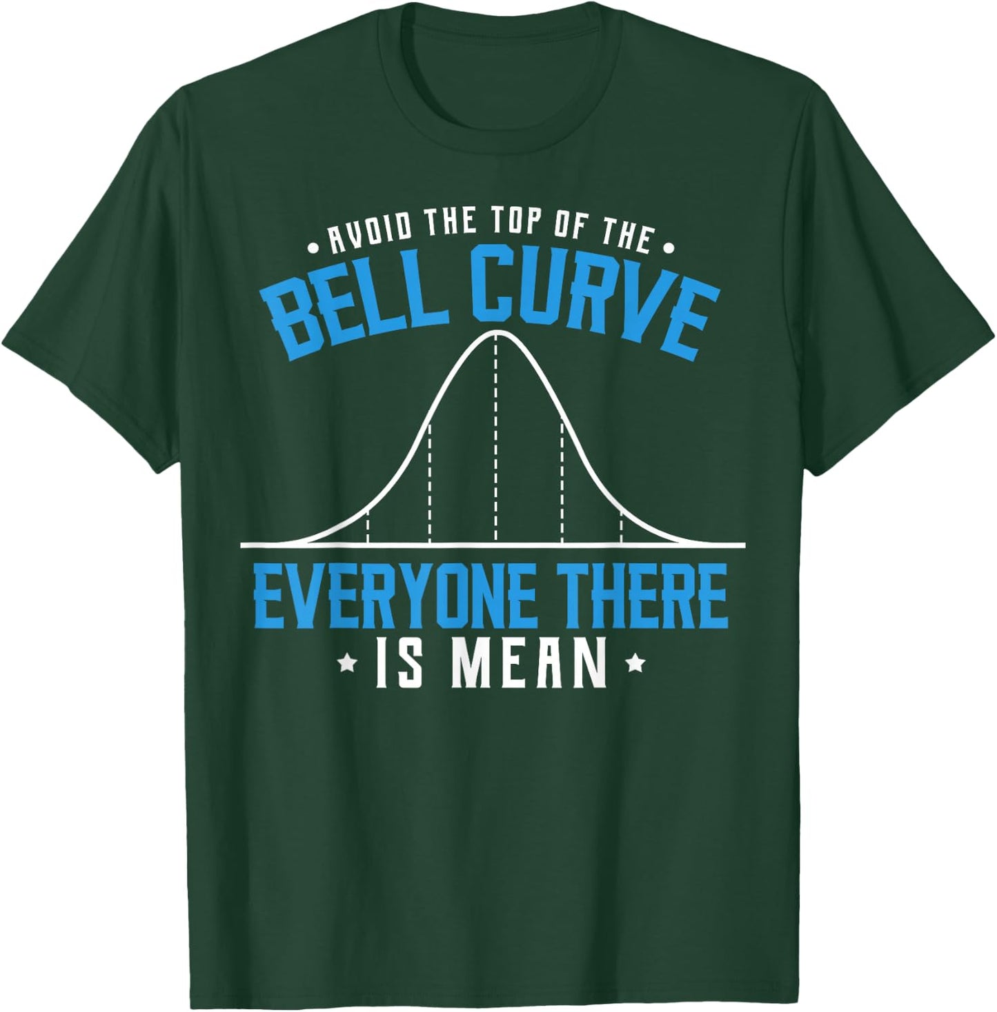Statistics Statisticians Avoid The Top Of The Bell Curve T-Shirt - T-Shirt | Forest