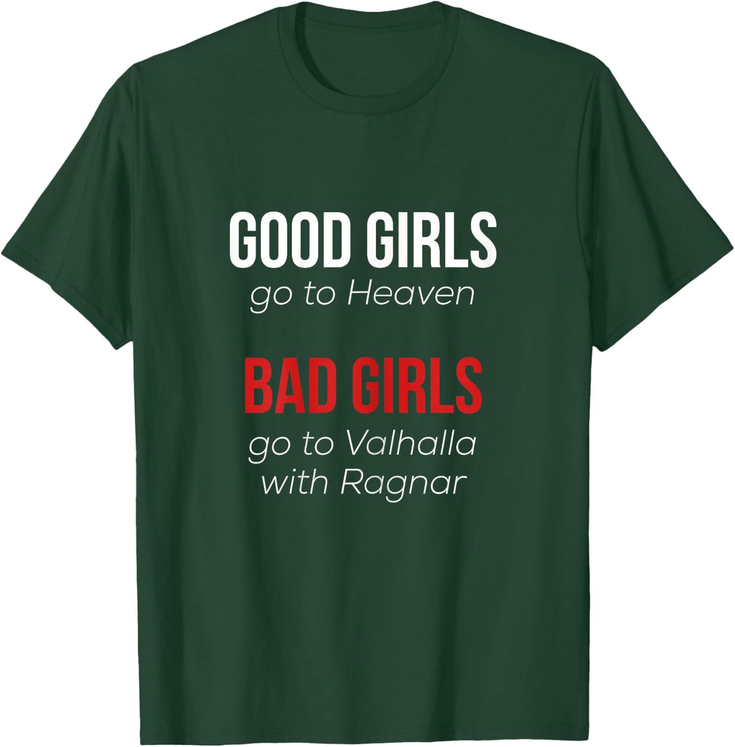 Good Girls go to Heaven Bad Girls go to Valhalla with Ragnar T-Shirt - T-Shirt | Forest