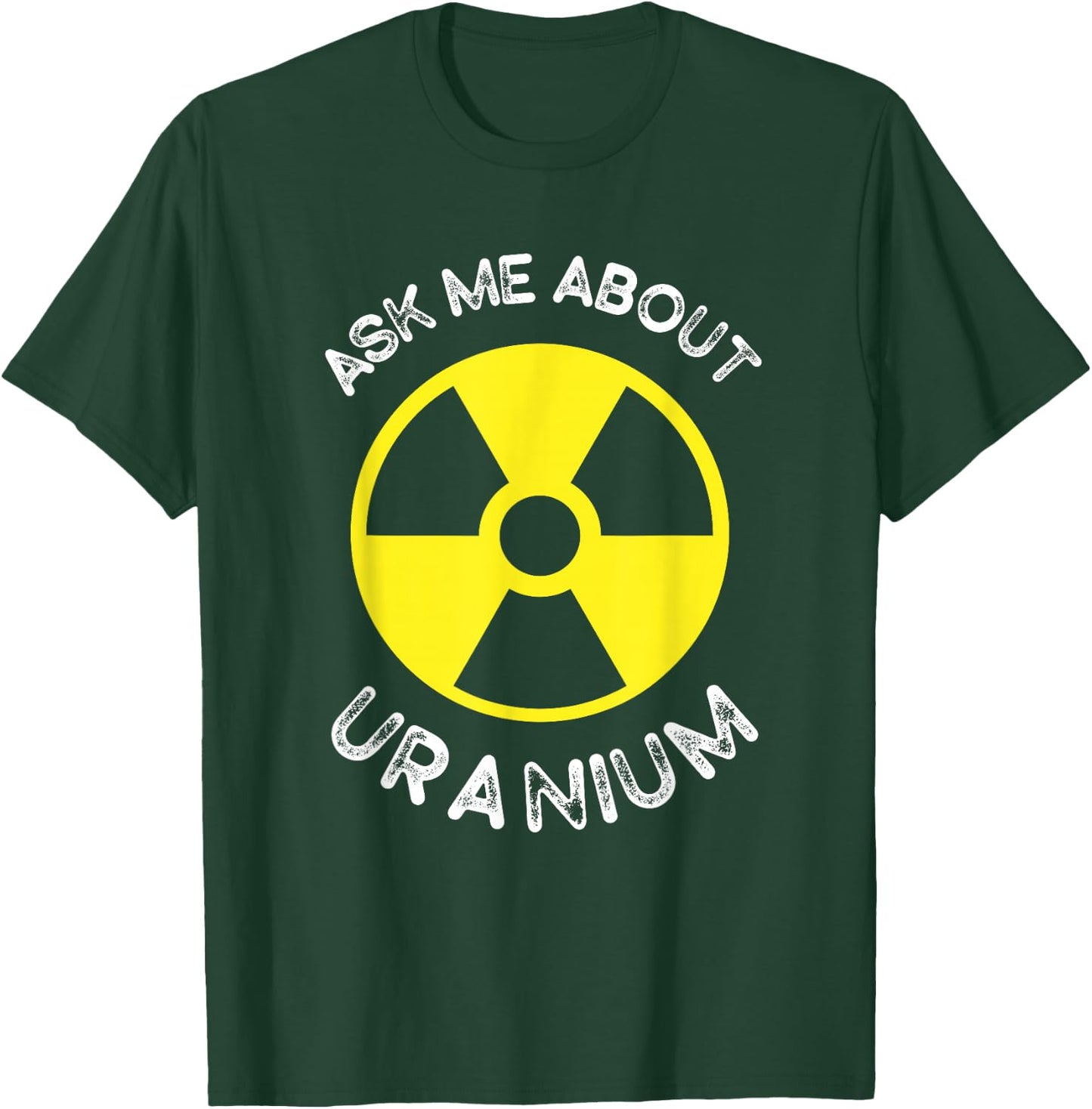 Nuclear Engineering Ask me about Uranium Radiation T-Shirt - T-Shirt | Forest