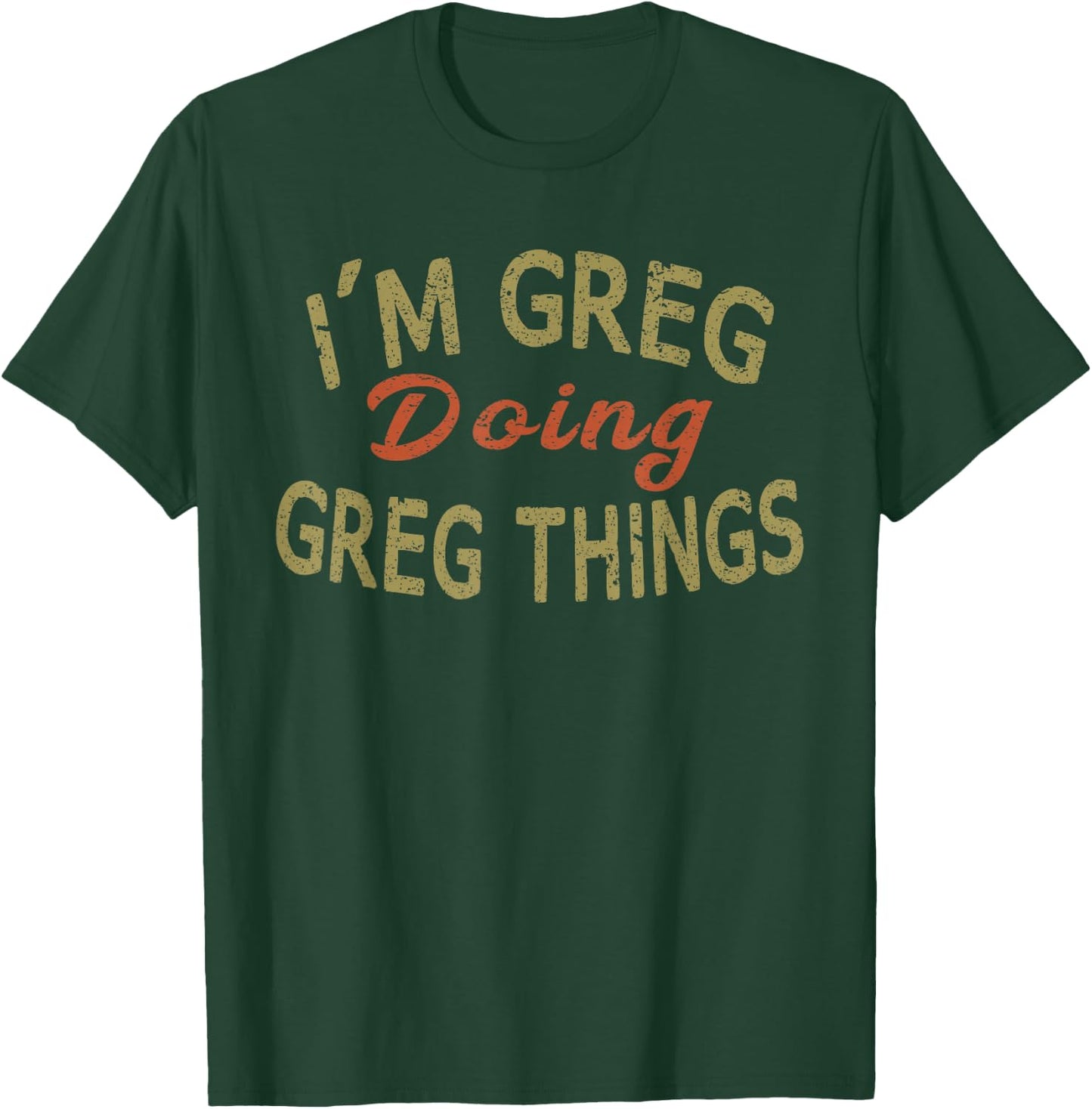I'm GREG Doing GREG Things Funny Saying Gift T-Shirt - T-Shirt | Forest