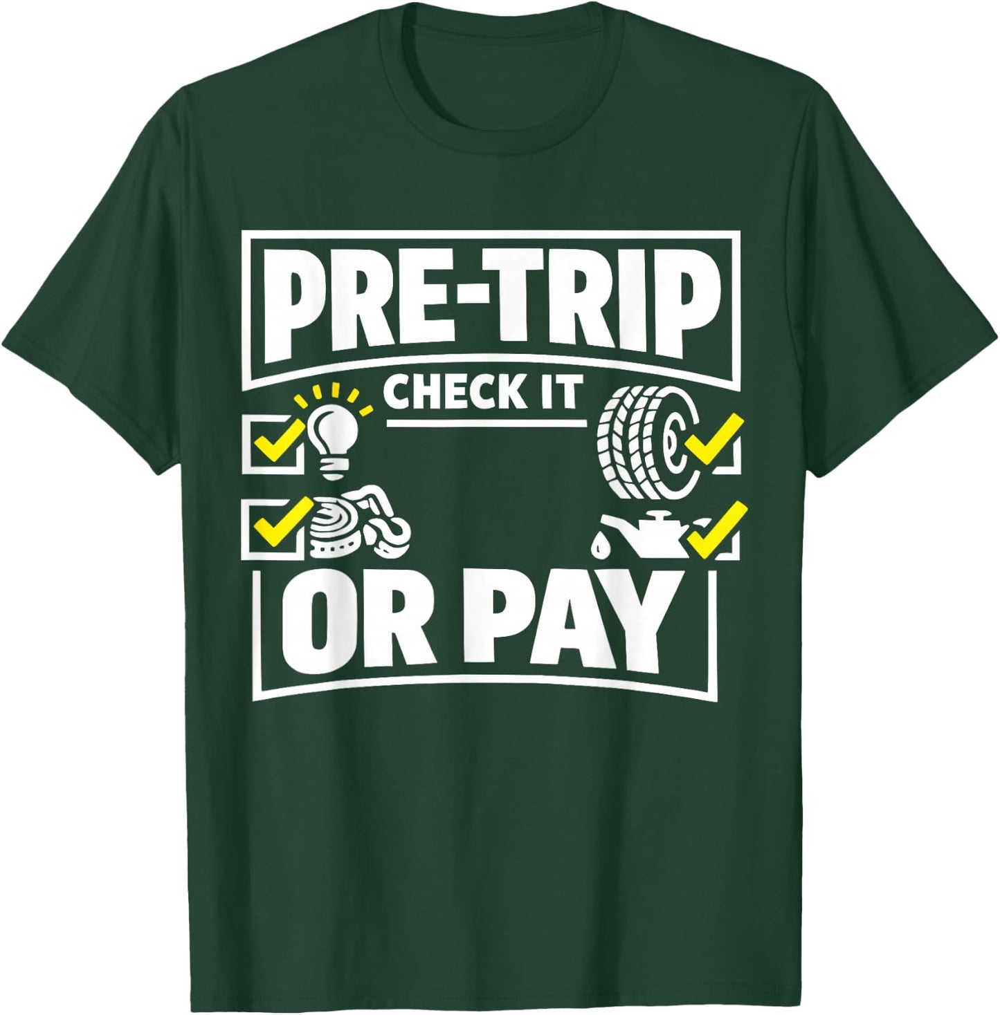 Pre-Trip Check It Or Pay Trucker Design T-Shirt - T-Shirt | Forest