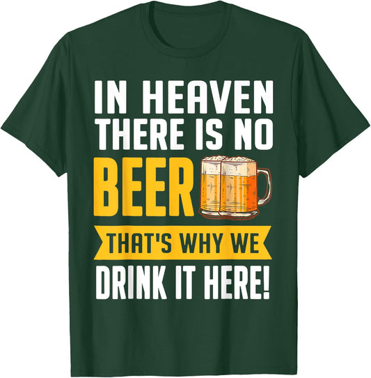 Funny Beer In Heaven There Is No Beer Drink Beer T-Shirt - T-Shirt | Forest