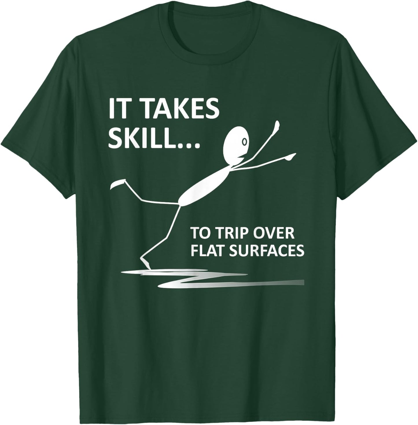 It Takes Skill To Trip Over Flat Surfaces Funny Quotes T-Shirt - T-Shirt | Forest