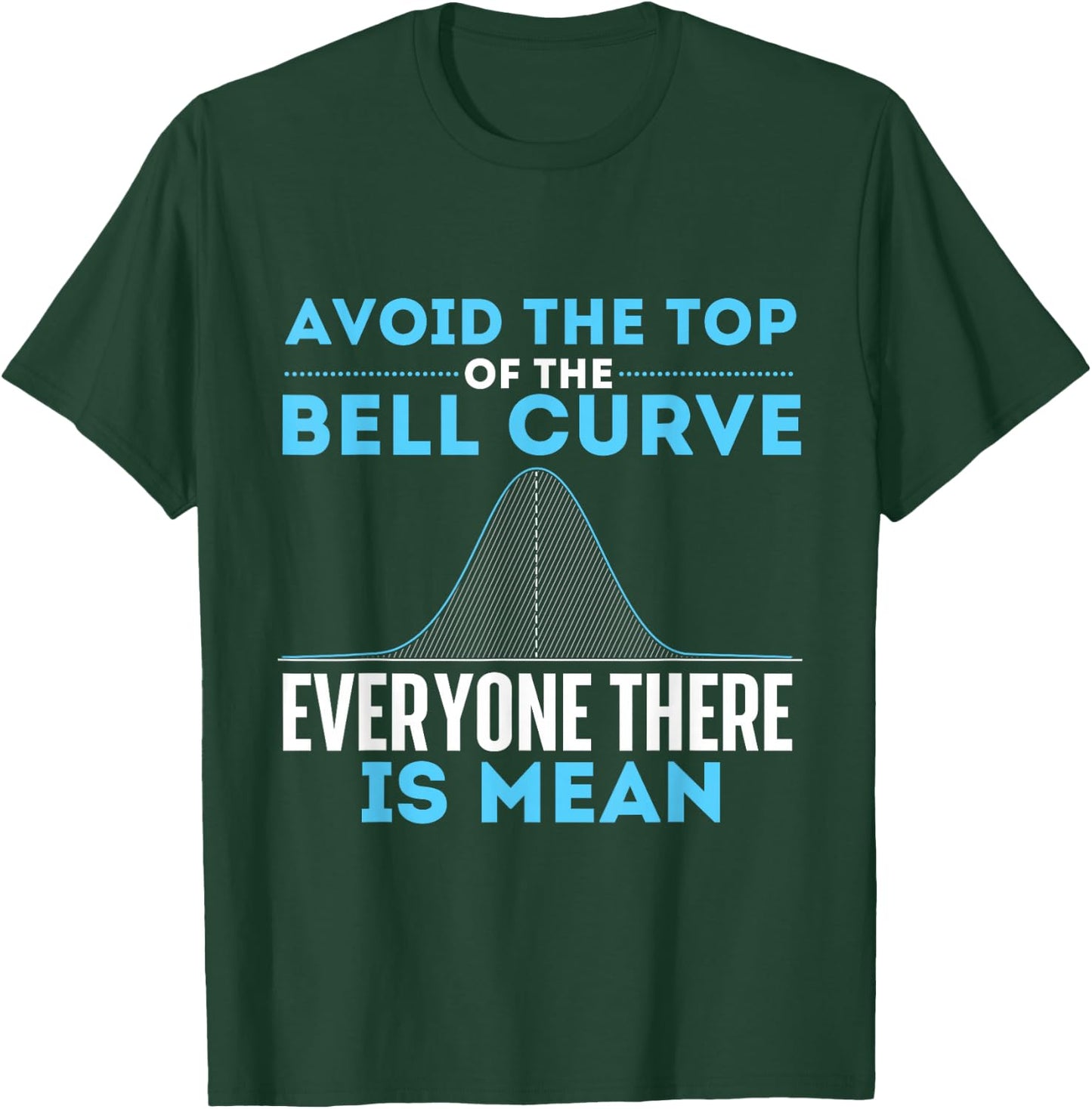 Avoid The Top of The Bell Curve - Data Scientist Statistics Small T-Shirt - T-Shirt | Forest