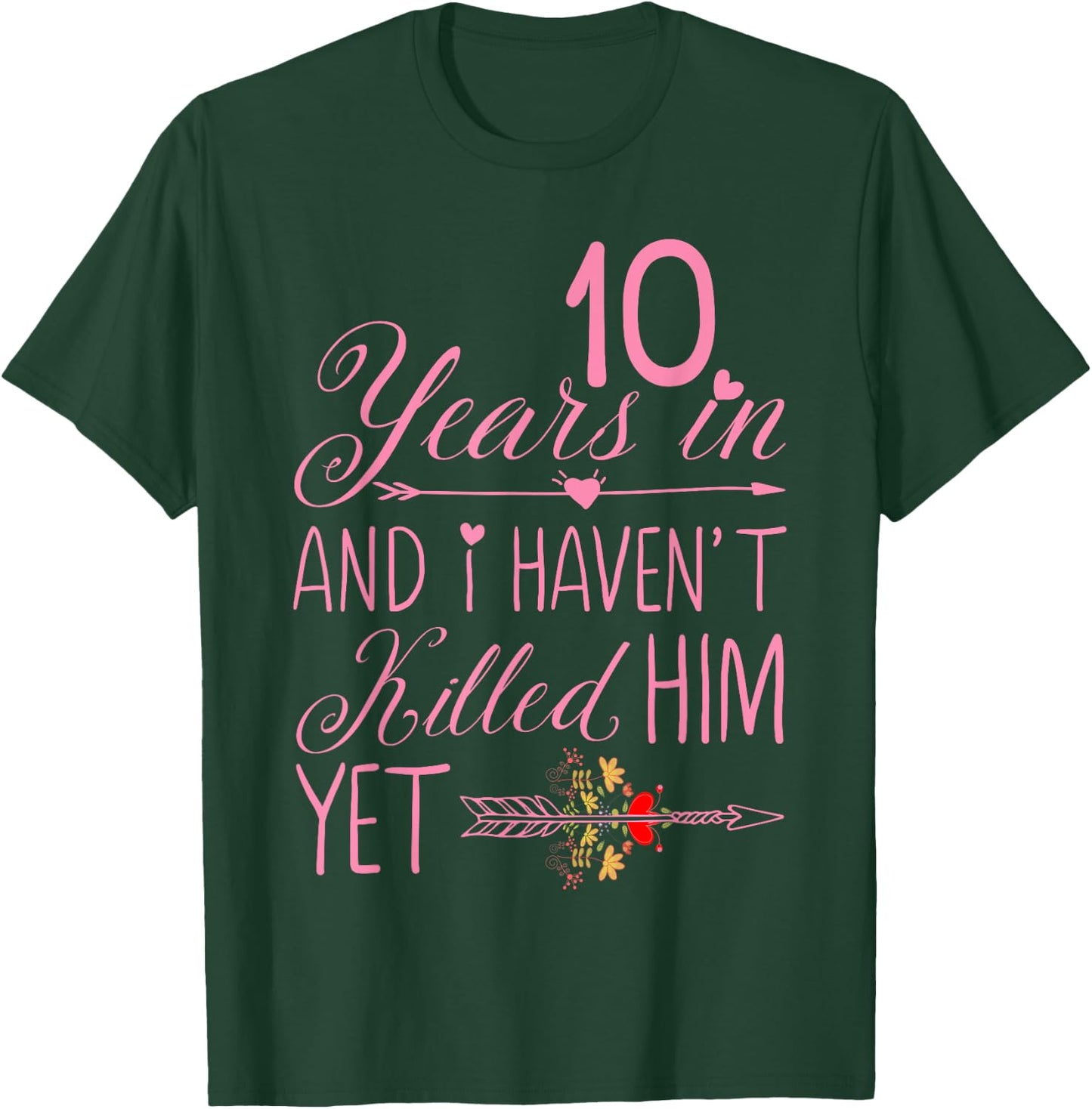 10 Years In Haven't Killed Him Yet Wedding Anniversary Pink T-Shirt - T-Shirt | Forest