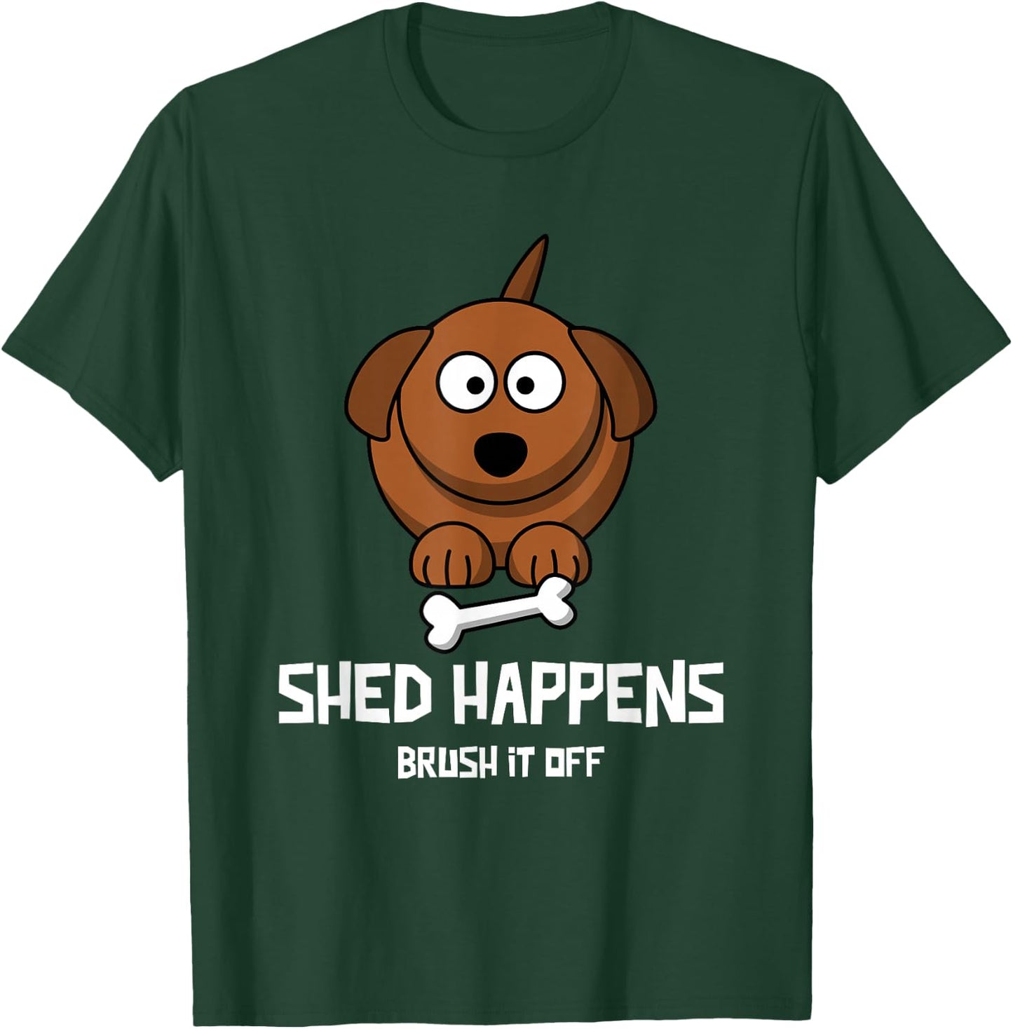 Funny Dog Shirt, SHED HAPPENS, BRUSH IT OFF T-Shirt - T-Shirt | Forest