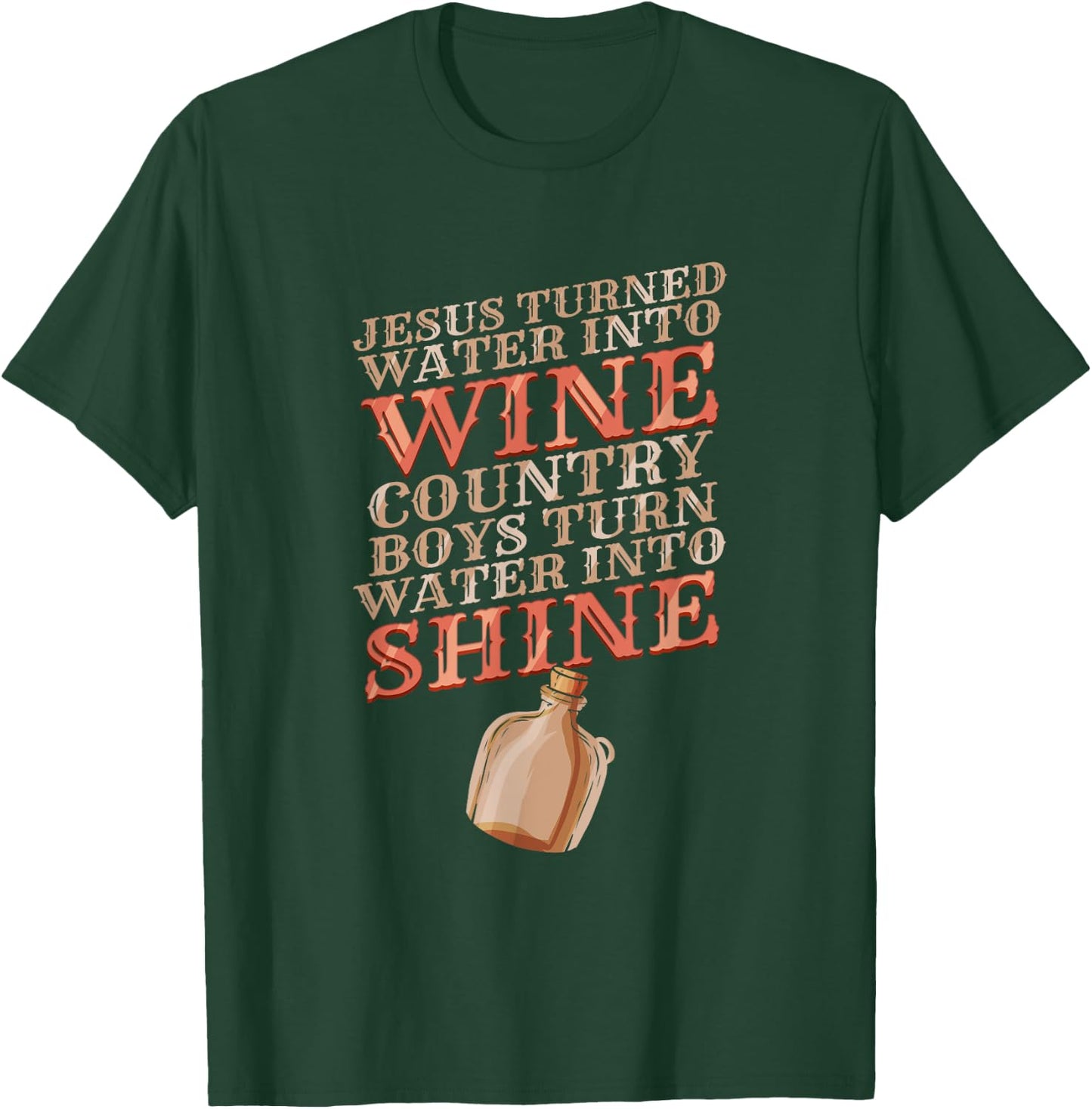 Country Boys turn Water into Shine - Funny Moonshine Poem T-Shirt - T-Shirt | Forest