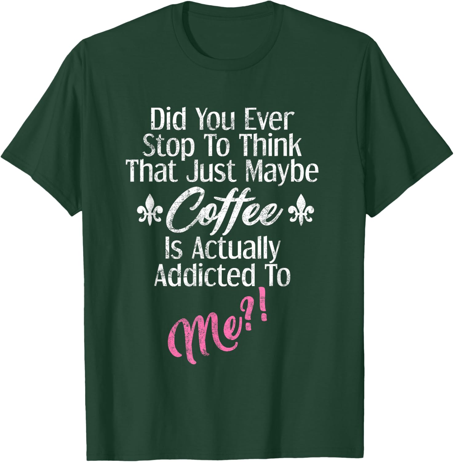 Maybe Coffee is Addicted to Me Shirt Funny Christmas Idea T-Shirt - T-Shirt | Forest