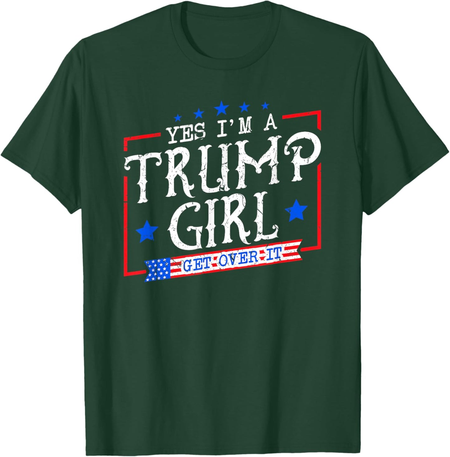 Yes I'm A Trump Girl Get Over it Gifts for Trump Supporter T-Shirt - T-Shirt | Forest